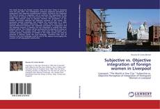 Bookcover of Subjective vs. Objective integration of foreign women in Liverpool