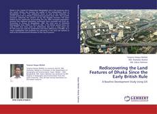 Couverture de Rediscovering the Land Features of Dhaka Since the Early British Rule