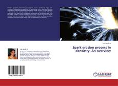 Spark erosion process in dentistry: An overview kitap kapağı