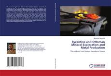Copertina di Byzantine and Ottoman Mineral Exploration and Metal Production