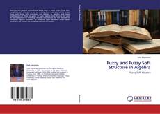 Couverture de Fuzzy and Fuzzy Soft Structure in Algebra