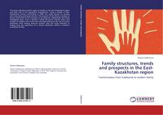 Bookcover of Family structures, trends and prospects in the East-Kazakhstan region
