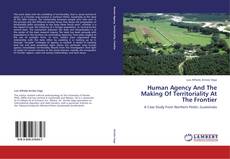 Couverture de Human Agency And The Making Of Territoriality At The Frontier