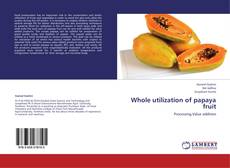 Capa do livro de Whole utilization of papaya fruit 