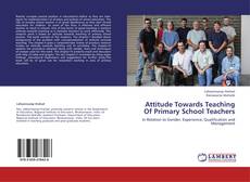 Attitude Towards Teaching Of Primary School Teachers kitap kapağı