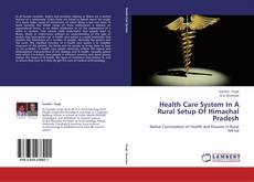 Health Care System In A Rural Setup Of Himachal Pradesh kitap kapağı