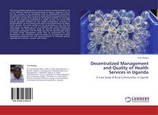 Decentralized Management and Quality of Health Services in Uganda kitap kapağı