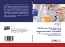 Capa do livro de Synthesis and antibacterial screening of dihydroquinoline derivatives 