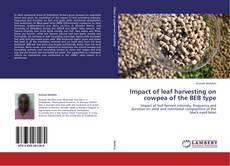 Capa do livro de Impact of leaf harvesting on cowpea of the BEB type 