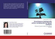 Enantiopure biologically active compounds by lipase catalysis kitap kapağı