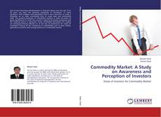 Commodity Market: A Study on Awareness and Perception of Investors的封面