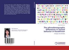 The ethnodemographic differences in marital behavior in Kazakhstan kitap kapağı