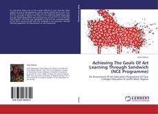 Bookcover of Achieving The Goals Of Art Learning Through Sandwich (NCE Programme)