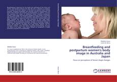 Breastfeeding and postpartum women's body image in Australia and Japan kitap kapağı