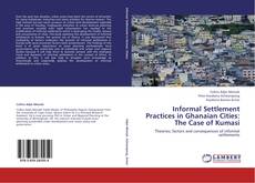 Bookcover of Informal Settlement Practices in Ghanaian Cities: The Case of Kumasi
