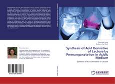 Bookcover of Synthesis of Acid Derivative of Lactose by Permanganate Ion in Acidic Medium