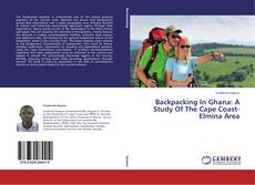 Capa do livro de Backpacking In Ghana: A Study Of The Cape Coast- Elmina Area 