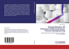 Standardization Of Processes Utilizing Business Process Reengineering的封面