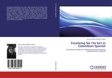 Capa do livro de Focalizing Ser ('to be') in Colombian Spanish 