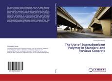 Buchcover von The Use of Superabsorbent Polymer in Standard and Pervious Concrete