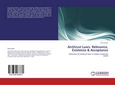 Bookcover of Antitrust Laws: Relevance, Existence & Acceptance
