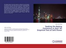 Copertina di Seeking the Beijing Consensus in Asia: An Empirical Test of Soft Power