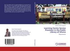 Buchcover von Learning Centre Service Provision in the Public Library of Ghana