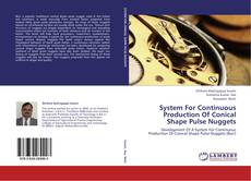 Bookcover of System For Continuous Production Of Conical Shape Pulse Nuggets
