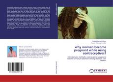 Bookcover of why women become pregnant while using contraceptives?