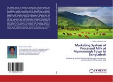 Marketing System of Processed Milk at Mymensingh Town In Bangladesh kitap kapağı