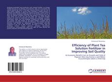 Bookcover of Efficiency of Plant Tea Solution Fertilizer in Improving Soil Quality