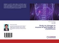 Study on changes in mucosa of gall bladder in cholelithiasis的封面
