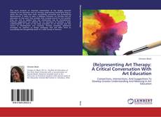 Bookcover of (Re)presenting Art Therapy: A Critical Conversation With Art Education