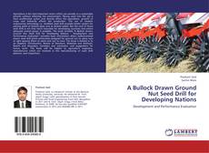 Bookcover of A Bullock Drawn Ground Nut Seed Drill for Developing Nations