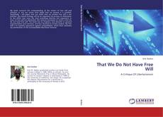 Copertina di That We Do Not Have Free Will