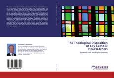 Portada del libro de The Theological Disposition of Lay Catholic Headteachers
