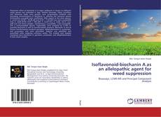 Bookcover of Isoflavonoid-biochanin A as an allelopathic agent for weed suppression