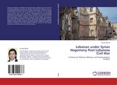 Lebanon under Syrian Hegemony Post Lebanese Civil War kitap kapağı