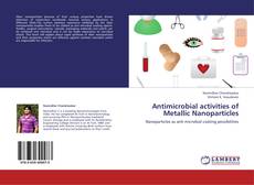 Bookcover of Antimicrobial activities of Metallic Nanoparticles