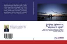 Portada del libro de The Right to Resource Control in the Federal Republic of Nigeria