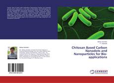 Chitosan Based Carbon Nanodots and Nanoparticles for Bio-applications的封面