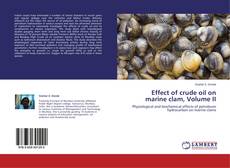 Copertina di Effect of crude oil on marine clam, Volume II