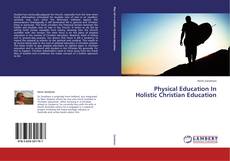 Physical Education In Holistic Christian Education kitap kapağı
