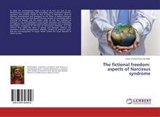 Copertina di The fictional freedom: aspects of Narcissus syndrome