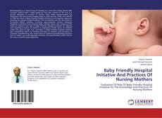 Baby Friendly Hospital Initiative And Practices Of Nursing Mothers kitap kapağı