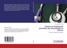 Portada del libro de Choice of healthcare providers by households in Ghana