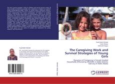 Bookcover of The Caregiving Work and Survival Strategies of Young Girls
