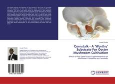 Borítókép a  Cornstalk - A ‘Worthy’ Substrate For Oyster Mushroom Cultivation - hoz