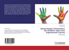 Bookcover of Sensorimotor Intervention for Children who have Experienced Trauma