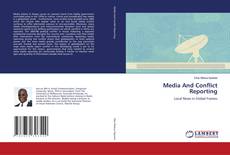 Bookcover of Media And Conflict Reporting
